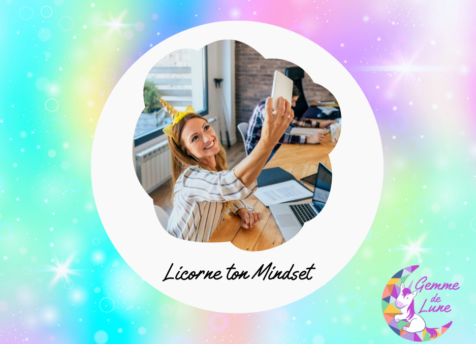 Licorne ton Mindset(2) etre soi et bien avoir soi - Gemme de Lune, accompagnement holistique pour les femmes et leur bien-être